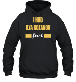 I Had Ilya Rozanov First Funny Quote Trending Meme  Unisex Hoodie