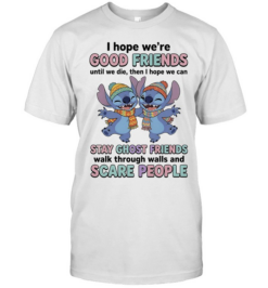 I Hope We Are Good Friends Until We Die Stay Ghost Friends Walk Through Walls  Classic Men's T-shirt