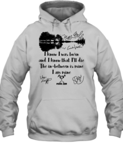 I Know I Was Born And I Know That Ill Die The In Between Is Mine  Unisex Hoodie