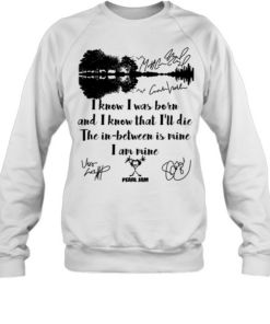 I Know I Was Born And I Know That Ill Die The In Between Is Mine  Unisex Sweatshirt