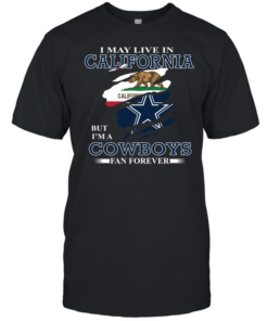 I May Live In California But I’m A Cowboys Fan Forever Classic Men's T-shirt