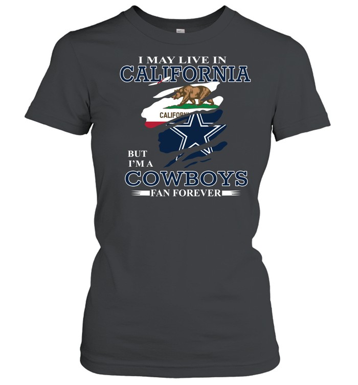 I May Live In California But I’m A Cowboys Fan Forever Classic Women's T-shirt