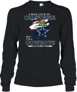 I May Live In California But I’m A Cowboys Fan Forever Long Sleeved T-shirt