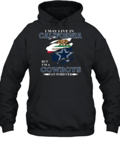 I May Live In California But I’m A Cowboys Fan Forever Unisex Hoodie