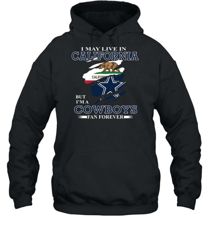 I May Live In California But I’m A Cowboys Fan Forever Unisex Hoodie
