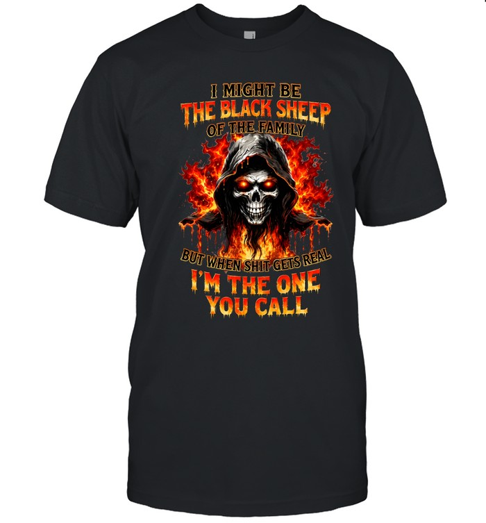 I Might Be The Black Sheep Of The Family But When Shit Gets Real I'm The One You Call Classic Men's T-shirt