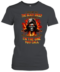 I Might Be The Black Sheep Of The Family But When Shit Gets Real I'm The One You Call  Classic Women's T-shirt