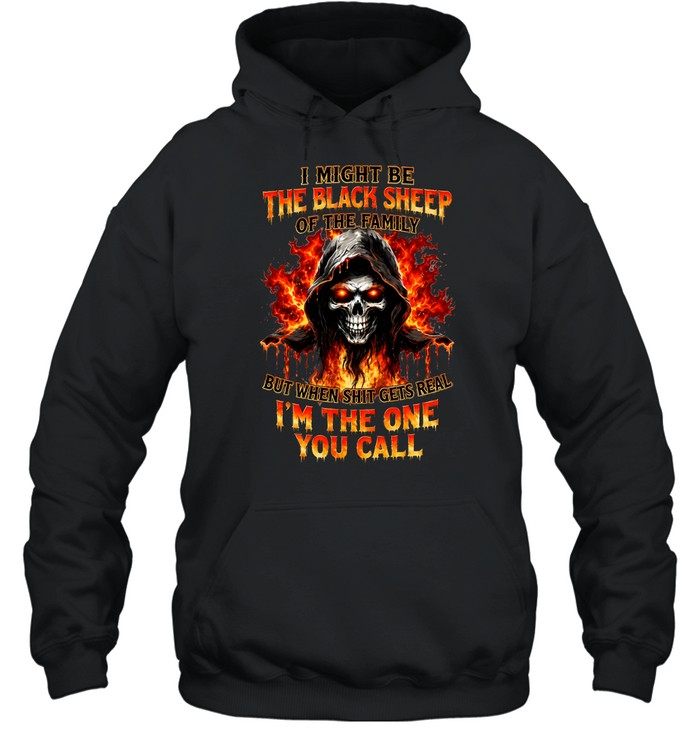 I Might Be The Black Sheep Of The Family But When Shit Gets Real I'm The One You Call Unisex Hoodie