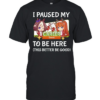 I Paused My Career To Be Here This Better Be Good Classic Men's T-shirt