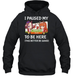 I Paused My Career To Be Here This Better Be Good  Unisex Hoodie