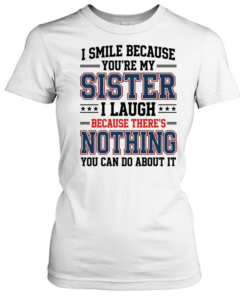 I Smile Because You're My Sister Classic Women's T-shirt