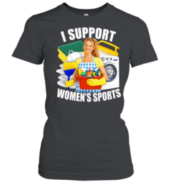 I Support Women’s Sports funny sarcastic Classic Women's T-shirt