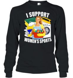 I Support Women’s Sports funny sarcastic Long Sleeved T-shirt