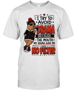 I Try To Avoid Drama Because The Mouth My Mama Gave Me Has No Filter Classic Men's T-shirt
