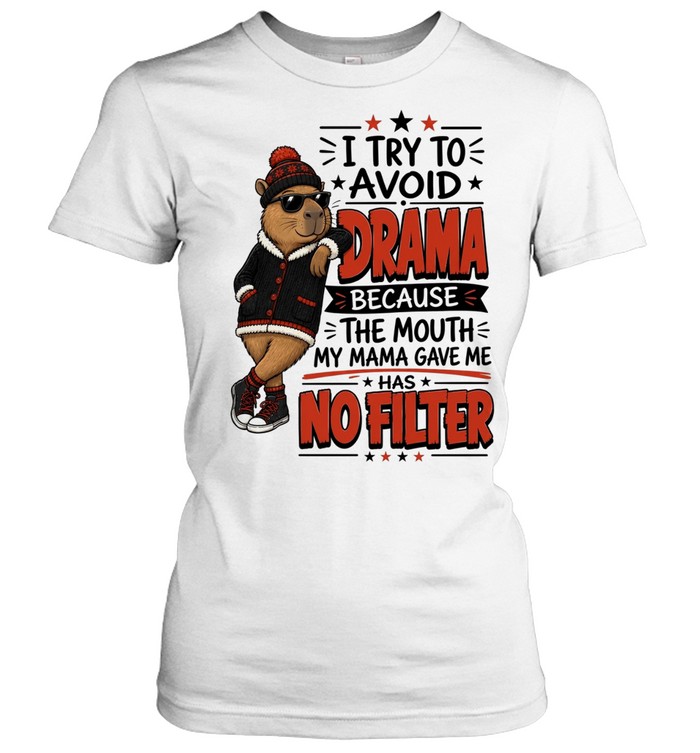 I Try To Avoid Drama Because The Mouth My Mama Gave Me Has No Filter Classic Women's T-shirt