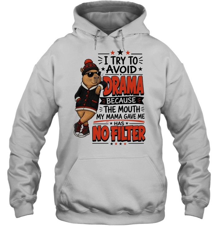 I Try To Avoid Drama Because The Mouth My Mama Gave Me Has No Filter Unisex Hoodie