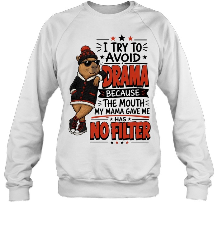 I Try To Avoid Drama Because The Mouth My Mama Gave Me Has No Filter Unisex Sweatshirt