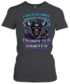 I Used To Smile And Then I Became A Grumpy Old Painter  Classic Women's T-shirt