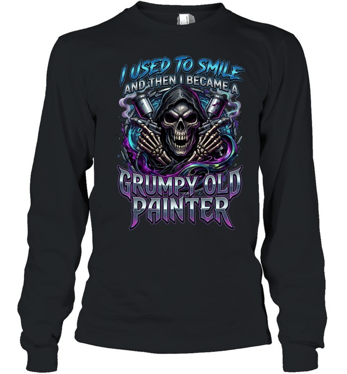 I Used To Smile And Then I Became A Grumpy Old Painter Long Sleeved T-shirt