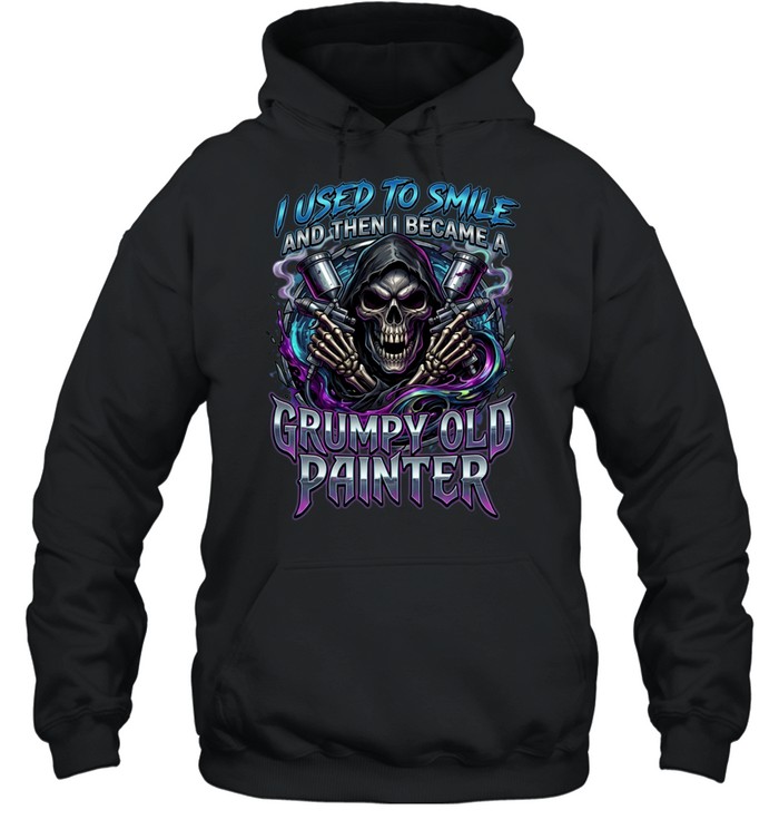 I Used To Smile And Then I Became A Grumpy Old Painter Unisex Hoodie