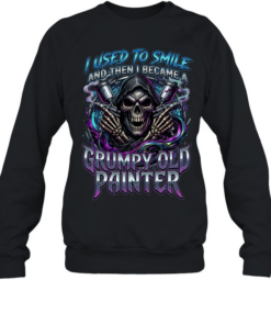 I Used To Smile And Then I Became A Grumpy Old Painter Unisex Sweatshirt