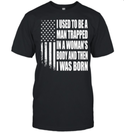 I Used to Be a Man Trapped in a Woman’s Body and Then I Was Born  Classic Men's T-shirt