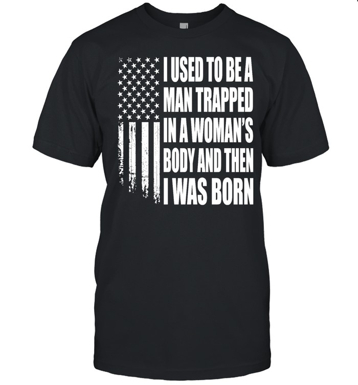 I Used to Be a Man Trapped in a Woman’s Body and Then I Was Born Classic Men's T-shirt