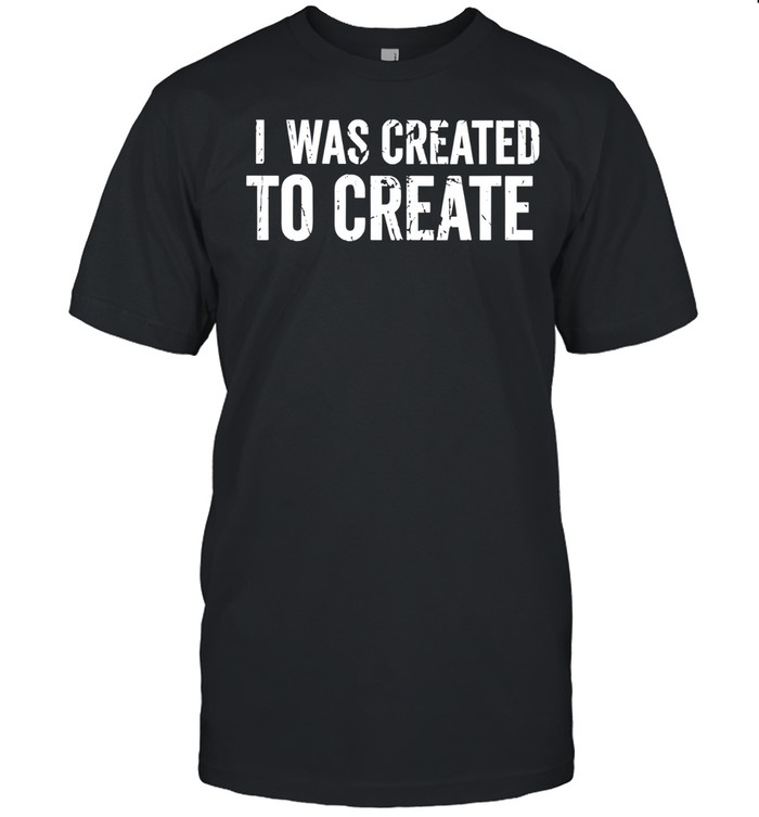 I Was Created to Create inspirational Classic Men's T-shirt