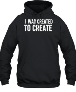 I Was Created to Create inspirational Unisex Hoodie