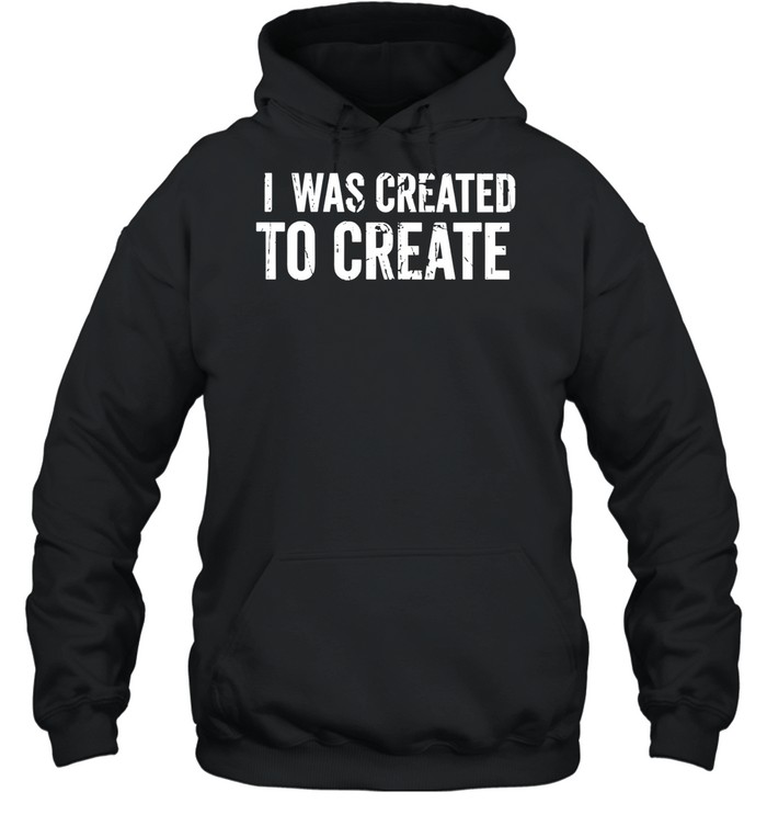 I Was Created to Create inspirational Unisex Hoodie