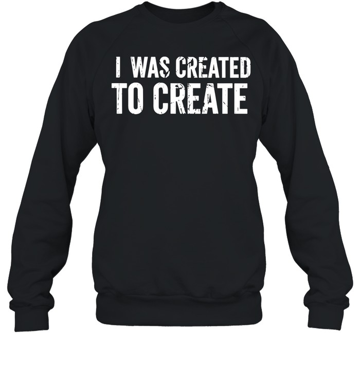 I Was Created to Create inspirational Unisex Sweatshirt