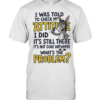 I Was Told To Check My Attitude I Did It Is Still There What Is The Problem  Classic Men's T-shirt