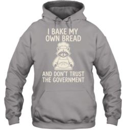 I bake my own bread and don’t trust the government raccoon  Unisex Hoodie