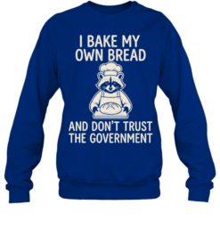 I bake my own bread and don’t trust the government raccoon  Unisex Sweatshirt