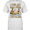 I find joy watching attractive people have anxiety attacks lose their minds on Love Island  Classic Men's T-shirt