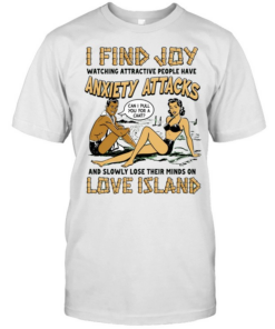 I find joy watching attractive people have anxiety attacks lose their minds on Love Island Classic Men's T-shirt