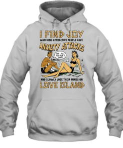 I find joy watching attractive people have anxiety attacks lose their minds on Love Island  Unisex Hoodie