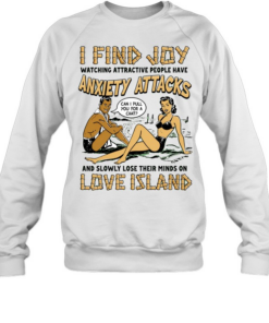 I find joy watching attractive people have anxiety attacks lose their minds on Love Island  Unisex Sweatshirt