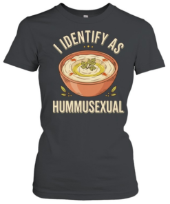 I identify as hummusexual  Classic Women's T-shirt