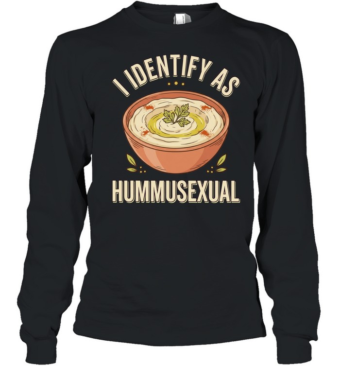 I identify as hummusexual Long Sleeved T-shirt