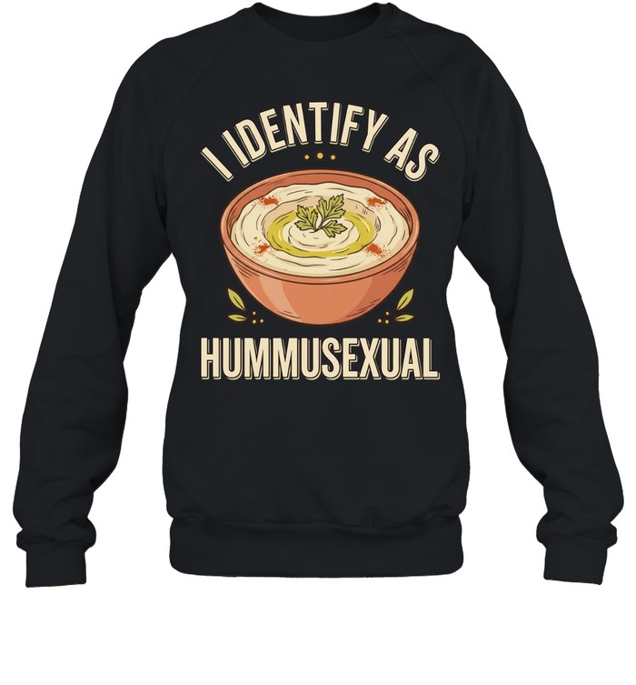 I identify as hummusexual Unisex Sweatshirt