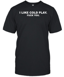 I like cold play fuck you  Classic Men's T-shirt