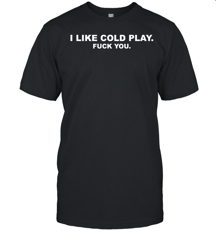 I like cold play fuck you Classic Men's T-shirt