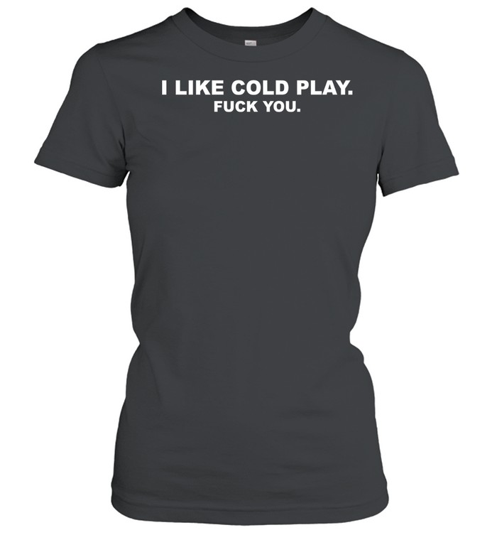 I like cold play fuck you Classic Women's T-shirt