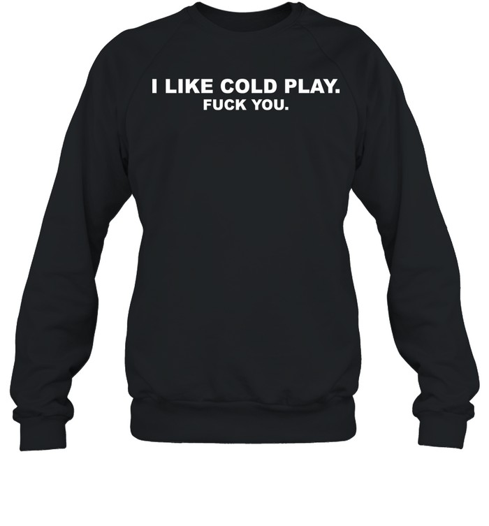I like cold play fuck you Unisex Sweatshirt