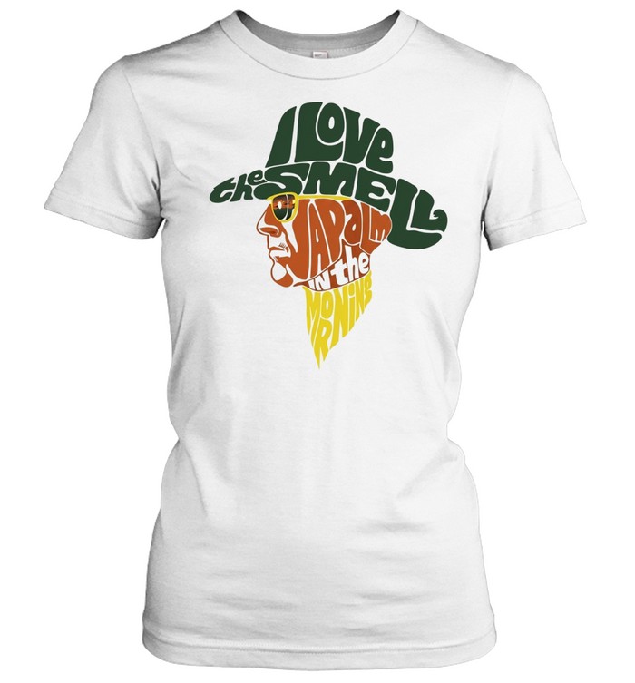 I love the Smell Napalm in the morning Classic Women's T-shirt