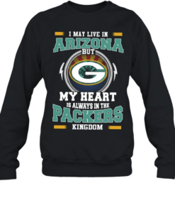 I may live in Arizona but My heart is always in the packers kingdom  Unisex Sweatshirt