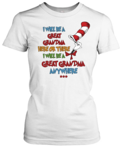 I will be a great grandma here or there i will be a great grandma any where  Classic Women's T-shirt