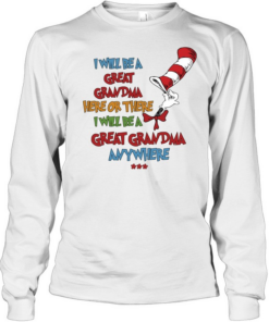 I will be a great grandma here or there i will be a great grandma any where  Long Sleeved T-shirt
