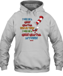 I will be a great grandma here or there i will be a great grandma any where  Unisex Hoodie